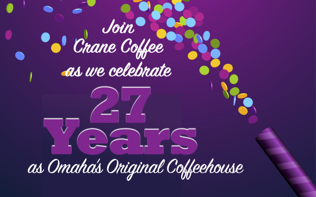 Crane Coffee celebrates 27 years as Omaha’s Original Coffeehouse!
